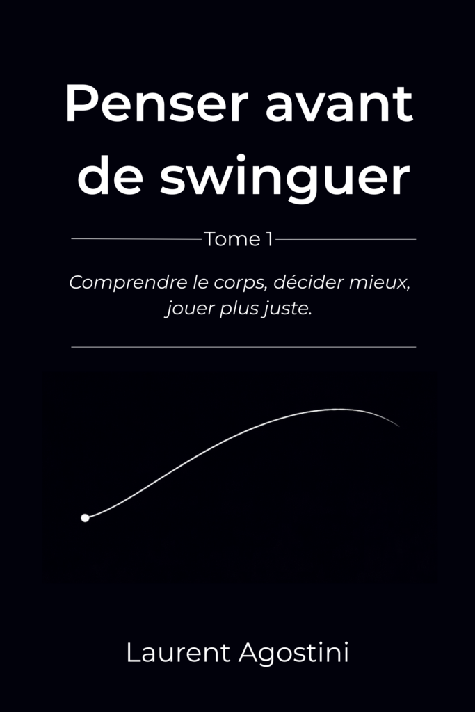 Couverture du livre Penser avant de swinguer Tome 1 de Laurent Agostini – comprendre le corps, décider mieux et jouer plus juste au golf